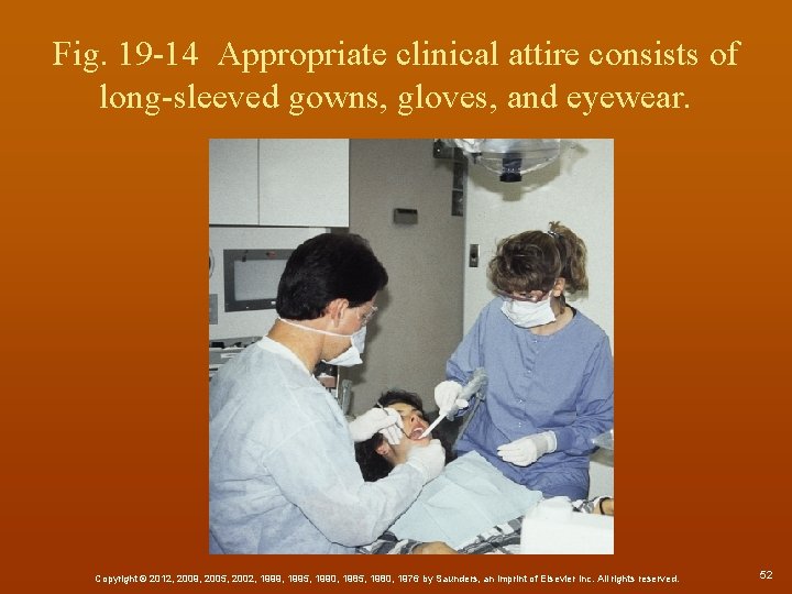 Fig. 19 -14 Appropriate clinical attire consists of long-sleeved gowns, gloves, and eyewear. Copyright