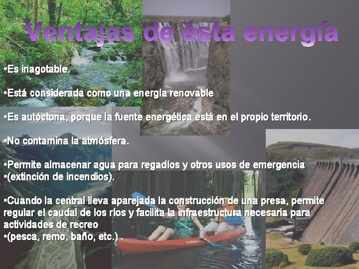  • Es inagotable. • Está considerada como una energía renovable • Es autóctona,