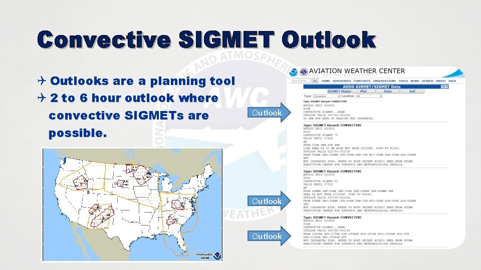 Convective SIGMET Outlook Q Outlooks are a planning tool Q 2 to 6 hour