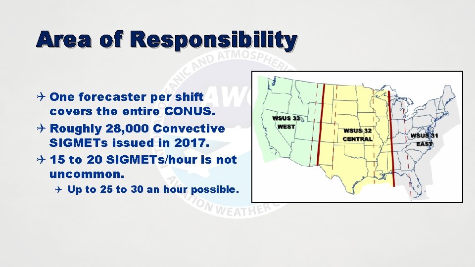 Area of Responsibility Q One forecaster per shift covers the entire CONUS. Q Roughly