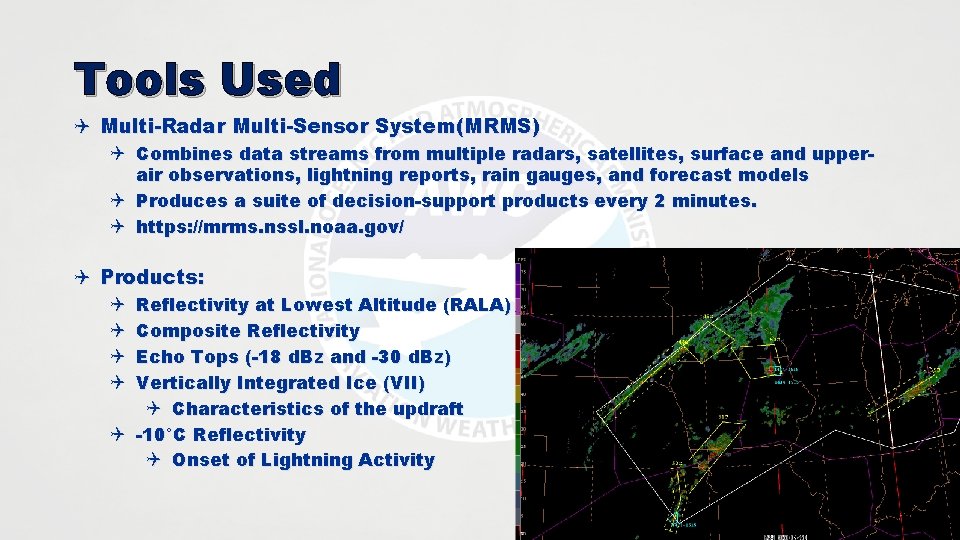 Tools Used Q Multi-Radar Multi-Sensor System(MRMS) Q Combines data streams from multiple radars, satellites,