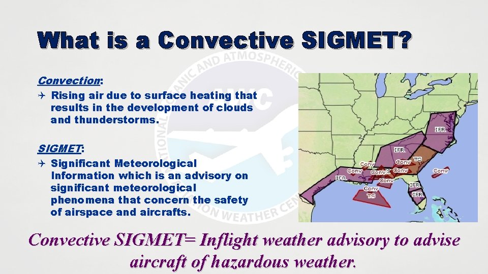 What is a Convective SIGMET? Convection: Q Rising air due to surface heating that