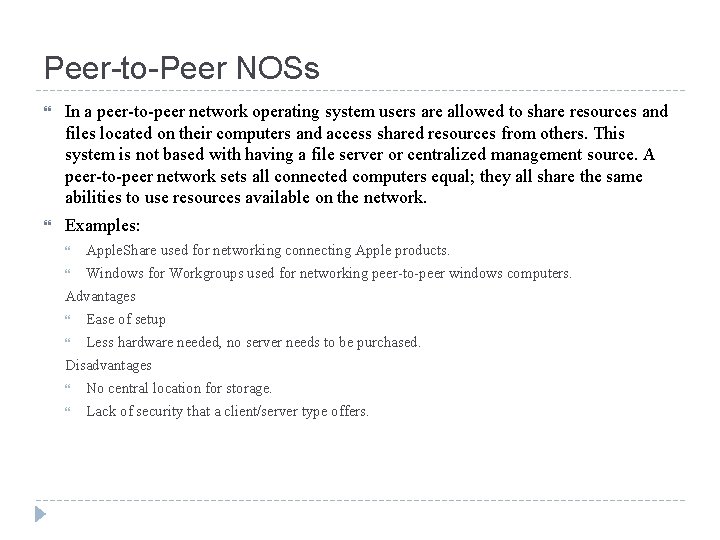 Peer-to-Peer NOSs In a peer-to-peer network operating system users are allowed to share resources
