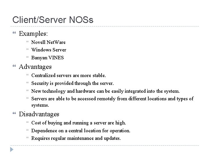Client/Server NOSs Examples: Advantages Novell Net. Ware Windows Server Banyan VINES Centralized servers are