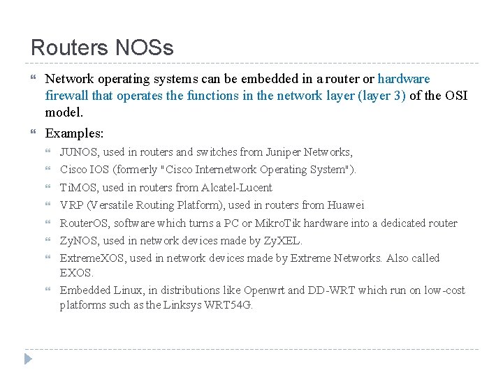 Routers NOSs Network operating systems can be embedded in a router or hardware firewall