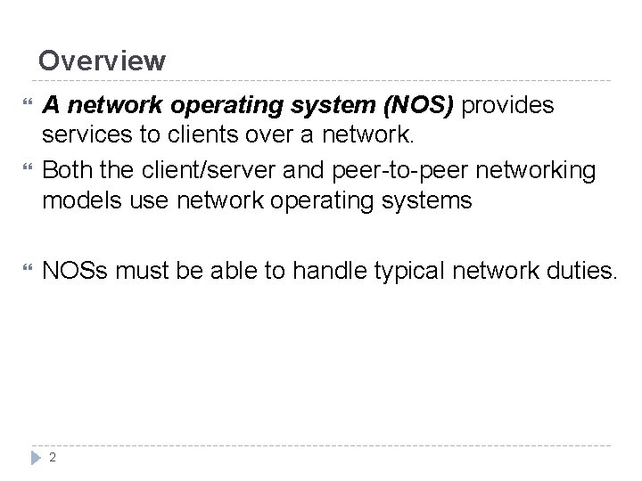 Overview A network operating system (NOS) provides services to clients over a network. Both