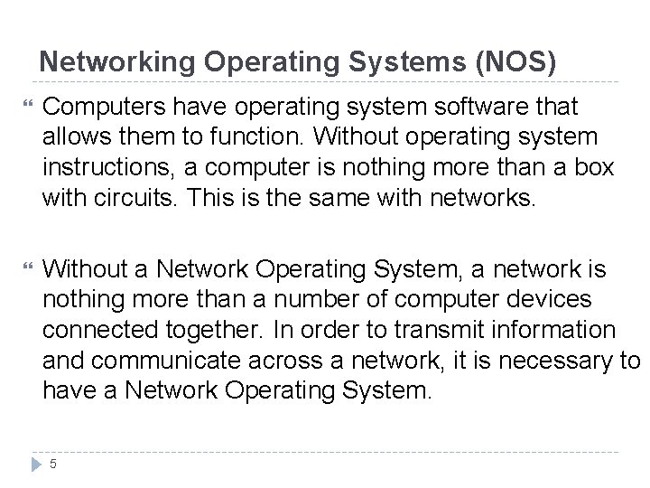 Networking Operating Systems (NOS) Computers have operating system software that allows them to function.