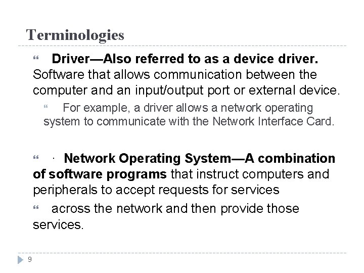 Terminologies Driver—Also referred to as a device driver. Software that allows communication between the