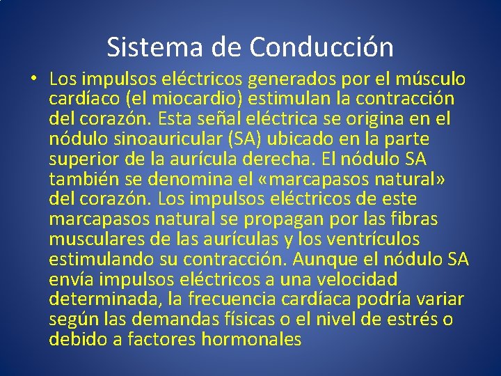 Sistema de Conducción • Los impulsos eléctricos generados por el músculo cardíaco (el miocardio)