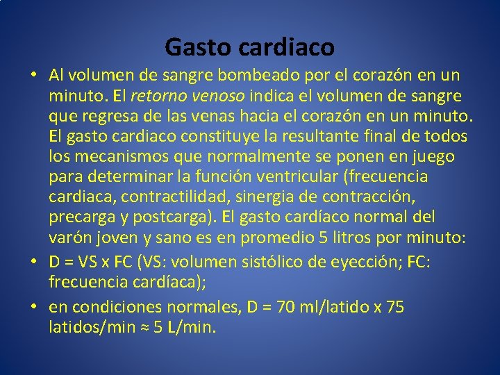 Gasto cardiaco • Al volumen de sangre bombeado por el corazón en un minuto.