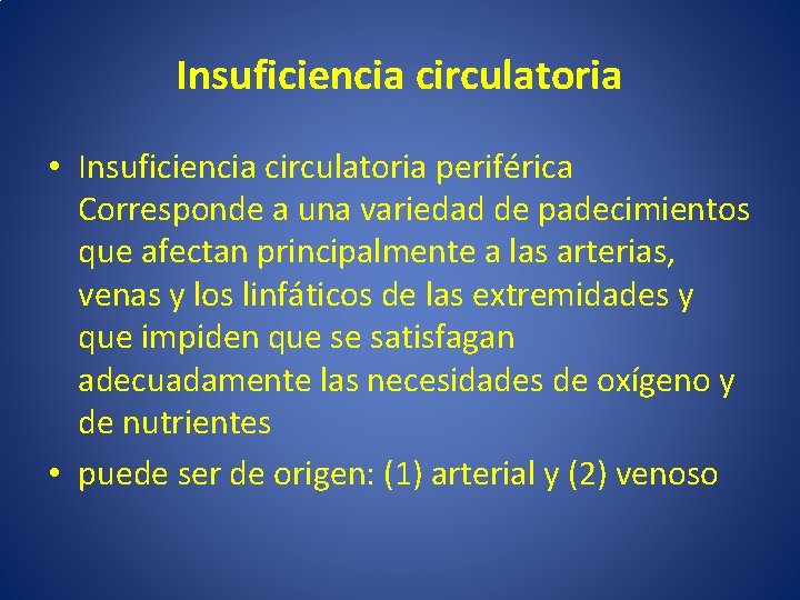 Insuficiencia circulatoria • Insuficiencia circulatoria periférica Corresponde a una variedad de padecimientos que afectan Insuficiencia circulatoria • Insuficiencia circulatoria periférica Corresponde a una variedad de padecimientos que afectan