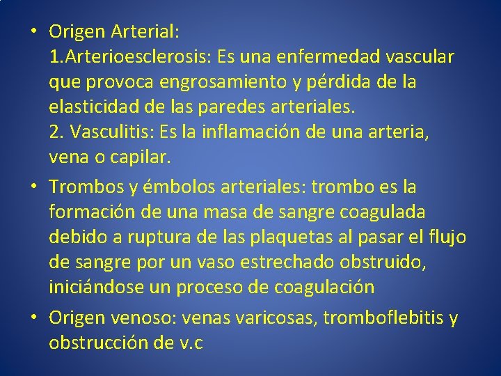  • Origen Arterial: 1. Arterioesclerosis: Es una enfermedad vascular que provoca engrosamiento y