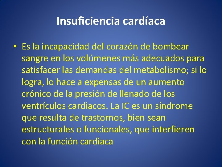 Insuficiencia cardíaca • Es la incapacidad del corazón de bombear sangre en los volúmenes