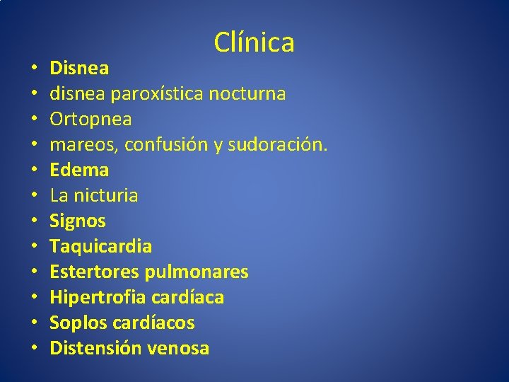 • • • Clínica Disnea disnea paroxística nocturna Ortopnea mareos, confusión y sudoración. • • • Clínica Disnea disnea paroxística nocturna Ortopnea mareos, confusión y sudoración.