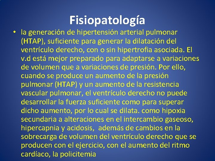 Fisiopatología • la generación de hipertensión arterial pulmonar (HTAP), suficiente para generar la dilatación