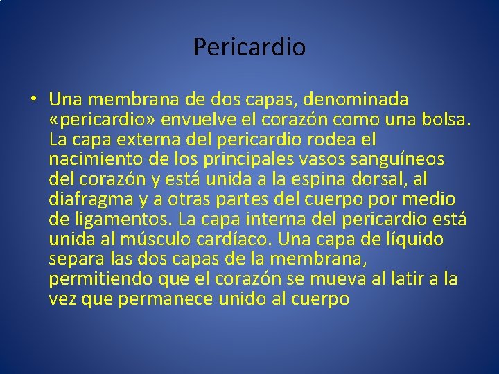 Pericardio • Una membrana de dos capas, denominada «pericardio» envuelve el corazón como una