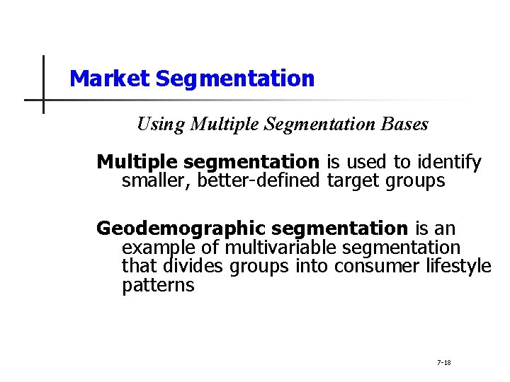 Market Segmentation Using Multiple Segmentation Bases Multiple segmentation is used to identify smaller, better-defined