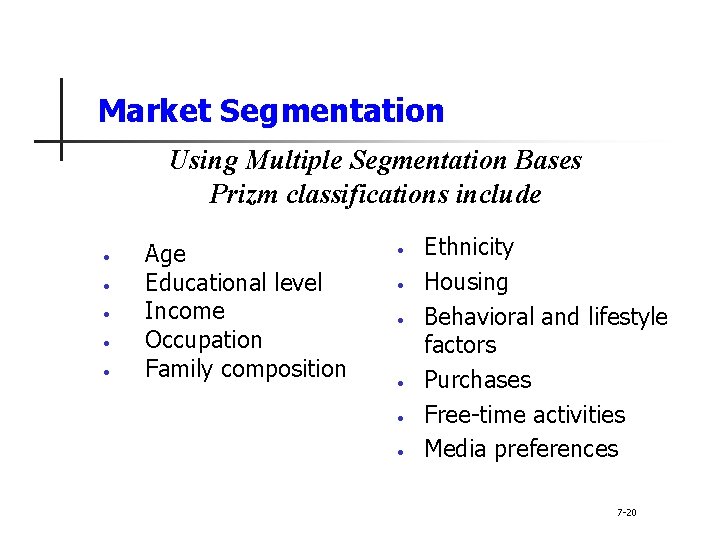 Market Segmentation Using Multiple Segmentation Bases Prizm classifications include • • • Age Educational