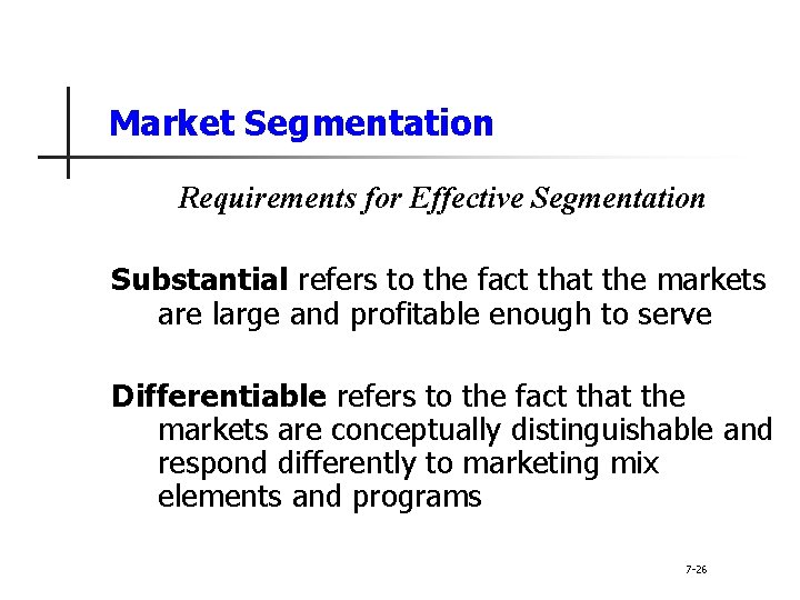 Market Segmentation Requirements for Effective Segmentation Substantial refers to the fact that the markets