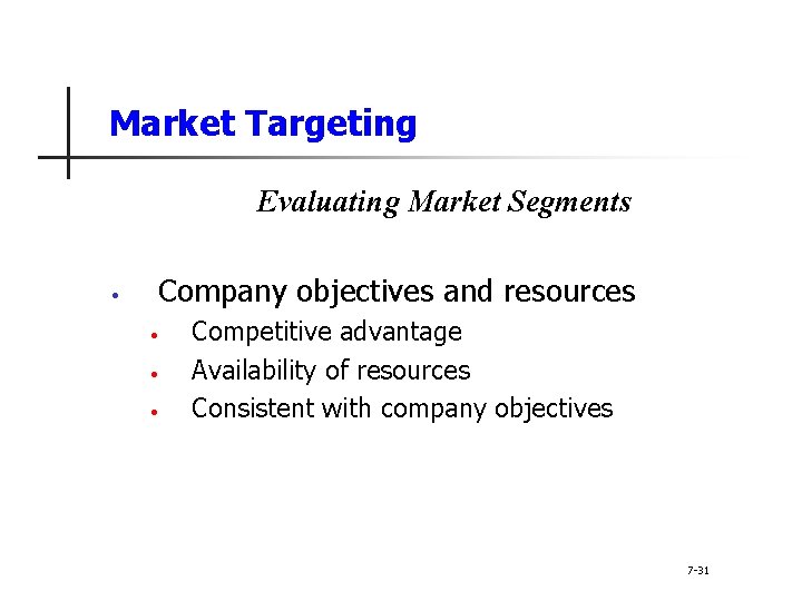 Market Targeting Evaluating Market Segments • Company objectives and resources • • • Competitive
