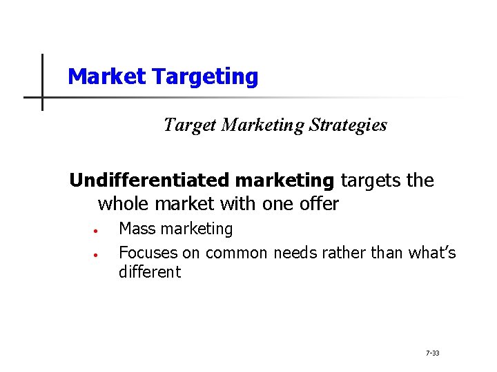 Market Targeting Target Marketing Strategies Undifferentiated marketing targets the whole market with one offer