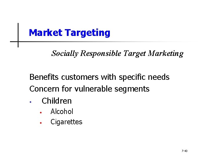 Market Targeting Socially Responsible Target Marketing Benefits customers with specific needs Concern for vulnerable