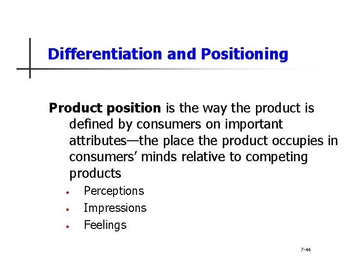 Differentiation and Positioning Product position is the way the product is defined by consumers