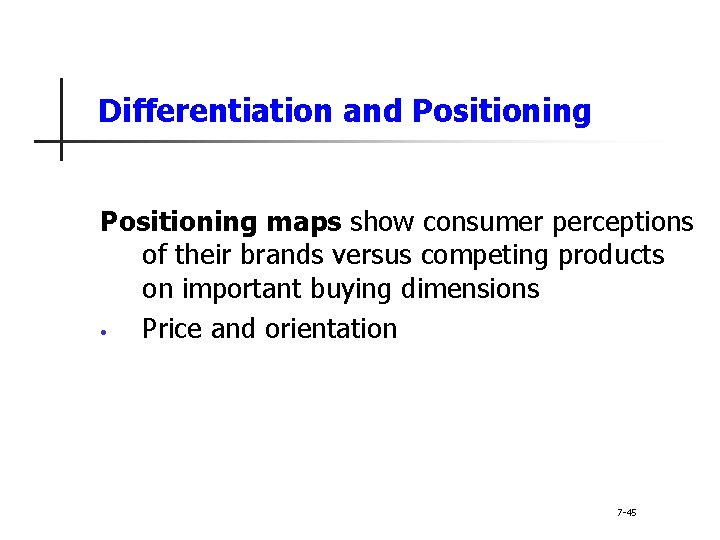 Differentiation and Positioning maps show consumer perceptions of their brands versus competing products on