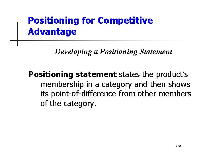 Positioning for Competitive Advantage Developing a Positioning Statement Positioning statement states the product’s membership