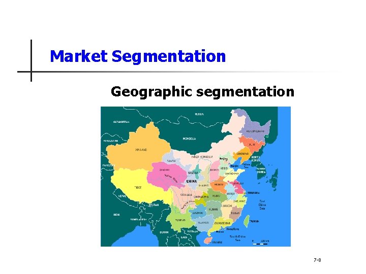 Market Segmentation Geographic segmentation 7 -8 