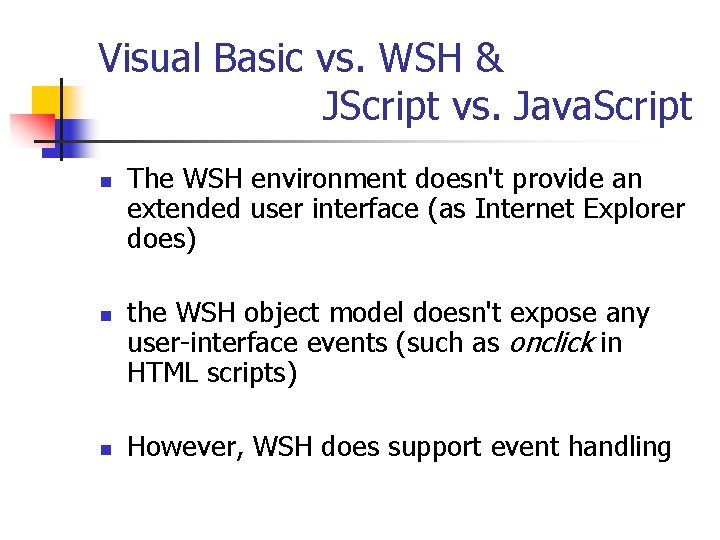 Visual Basic vs. WSH & JScript vs. Java. Script n n n The WSH
