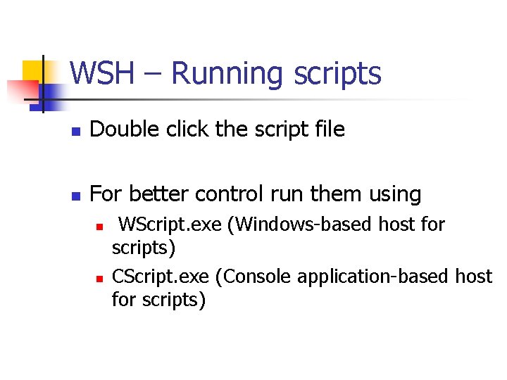 WSH – Running scripts n Double click the script file n For better control