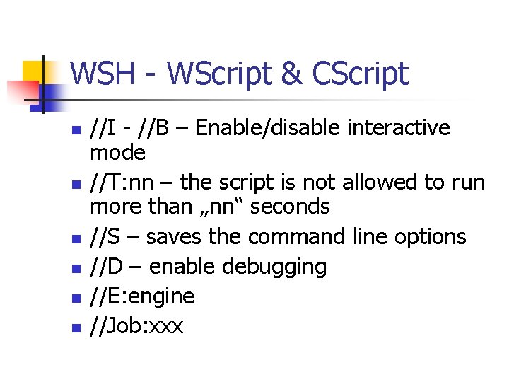 WSH - WScript & CScript n n n //I - //B – Enable/disable interactive