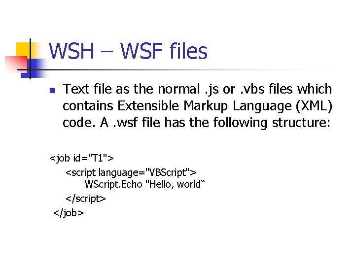 WSH – WSF files n Text file as the normal. js or. vbs files
