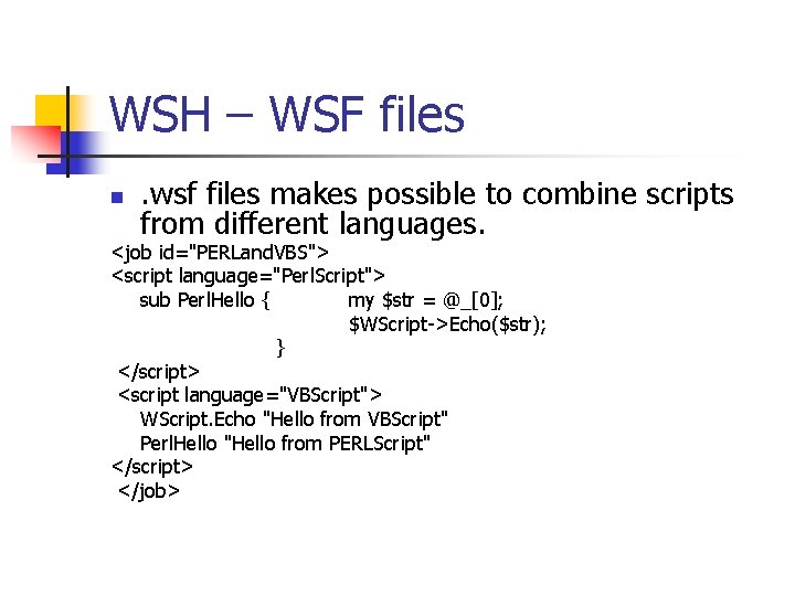WSH – WSF files n . wsf files makes possible to combine scripts from