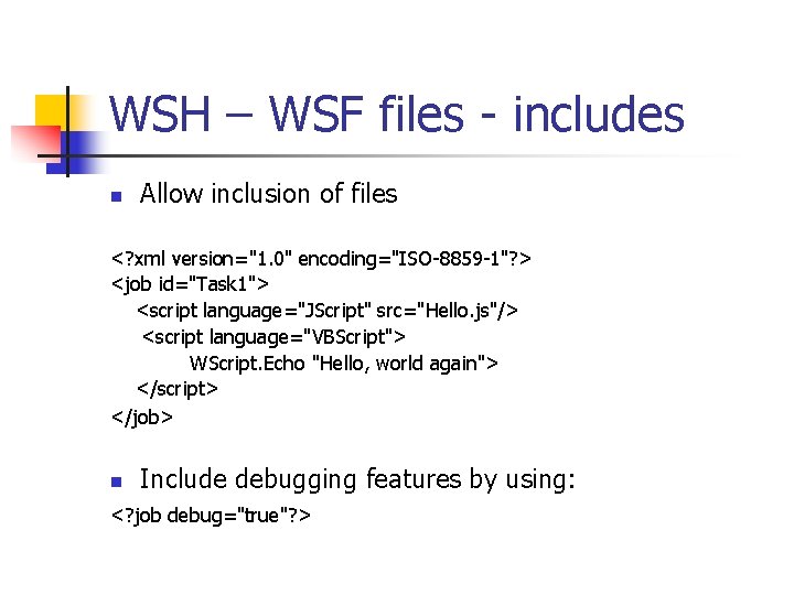 WSH – WSF files - includes n Allow inclusion of files <? xml version="1.
