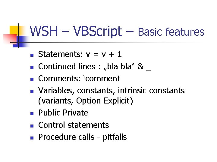WSH – VBScript – Basic features n n n n Statements: v = v