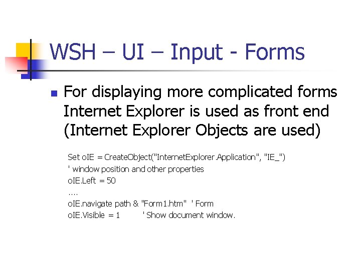 WSH – UI – Input - Forms n For displaying more complicated forms Internet