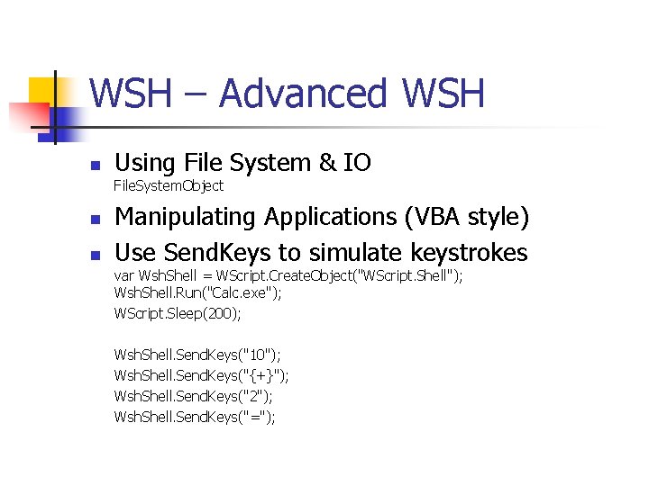 WSH – Advanced WSH n Using File System & IO File. System. Object n