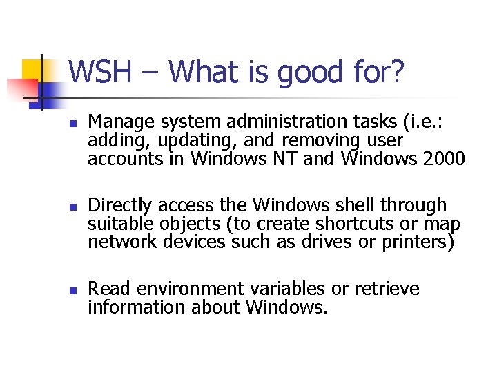 WSH – What is good for? n n n Manage system administration tasks (i.
