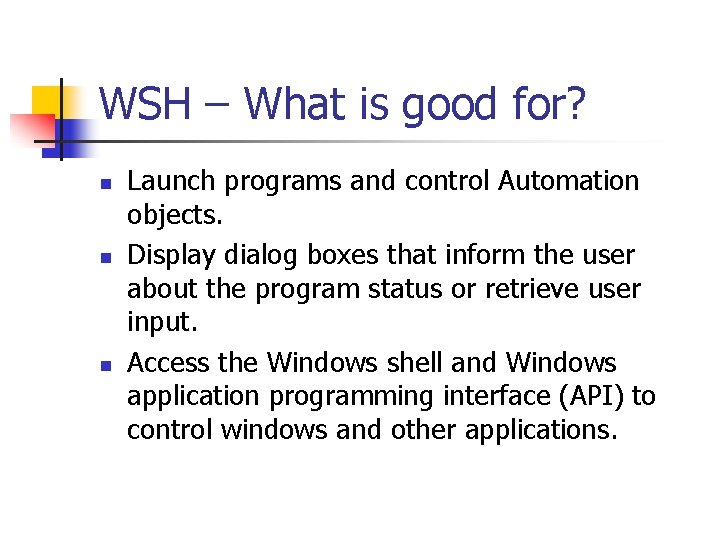 WSH – What is good for? n n n Launch programs and control Automation