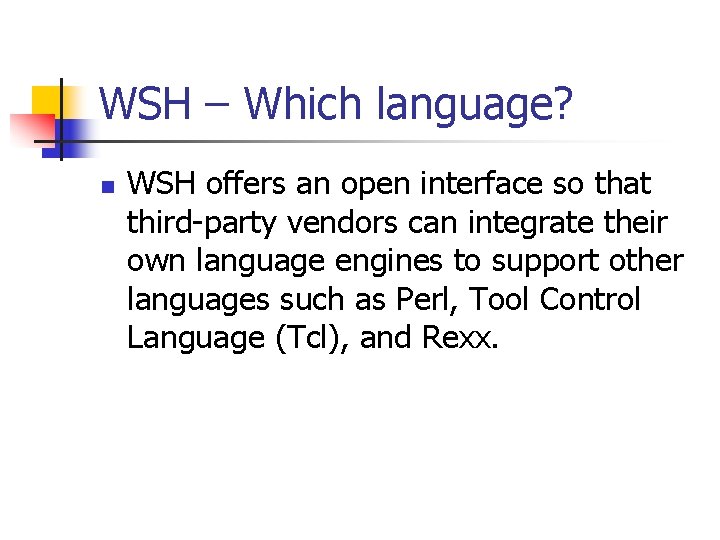WSH – Which language? n WSH offers an open interface so that third-party vendors