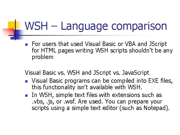 WSH – Language comparison n For users that used Visual Basic or VBA and