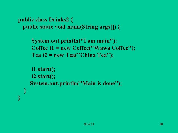 public class Drinks 2 { public static void main(String args[]) { System. out. println("I