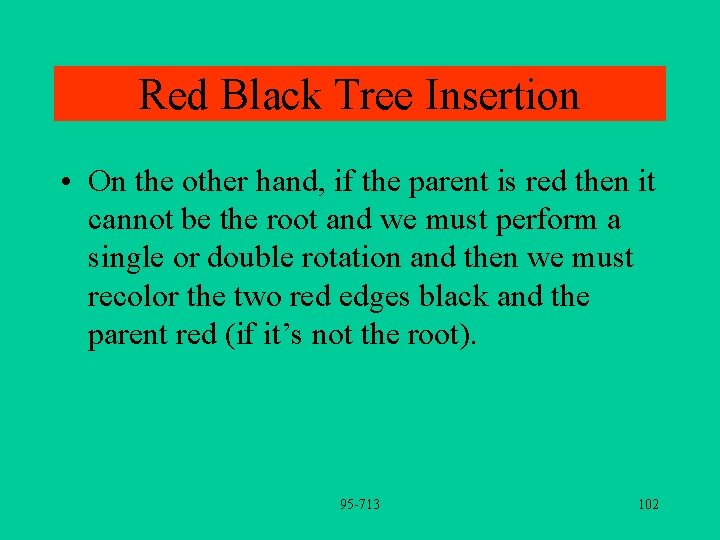 Red Black Tree Insertion • On the other hand, if the parent is red