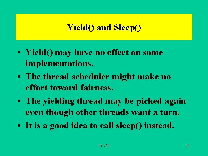 Yield() and Sleep() • Yield() may have no effect on some implementations. • The