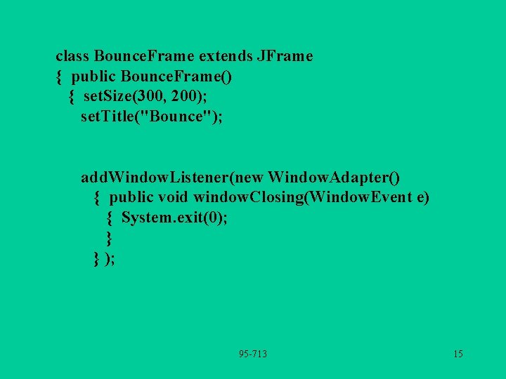 class Bounce. Frame extends JFrame { public Bounce. Frame() { set. Size(300, 200); set.