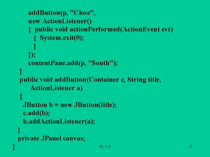 add. Button(p, "Close", new Action. Listener() { public void action. Performed(Action. Event evt) {