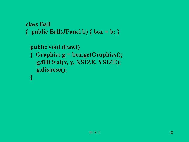 class Ball { public Ball(JPanel b) { box = b; } public void draw()