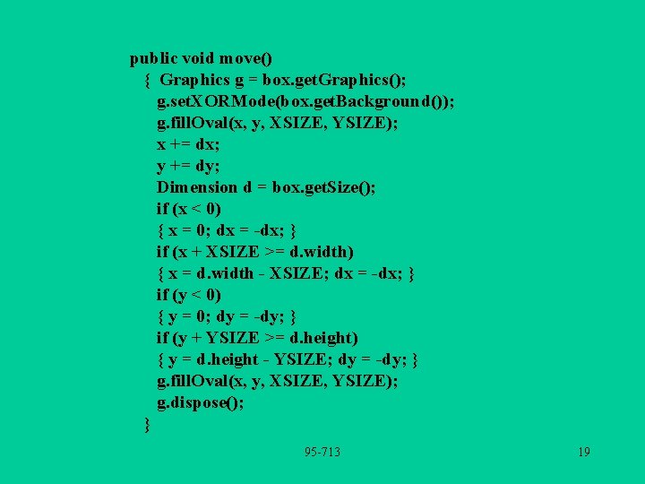 public void move() { Graphics g = box. get. Graphics(); g. set. XORMode(box. get.